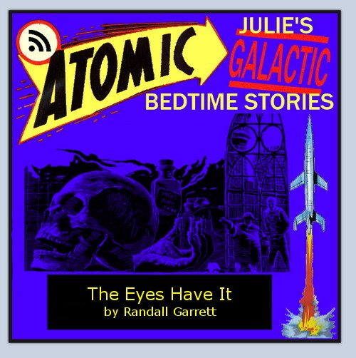 Atomic Julie - The Eyes Have It (part 1 of 5) by Randall Garrett