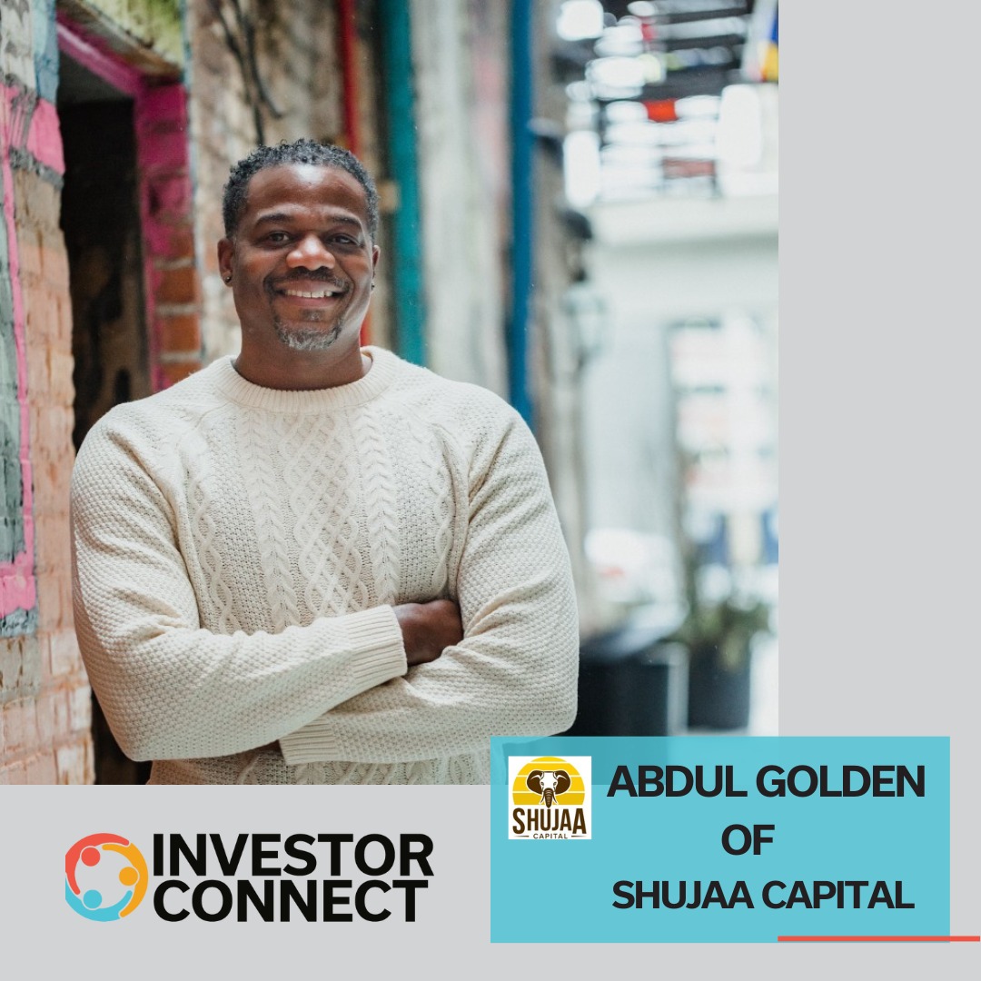 Investor Connect 838: Empowering Africa's Entrepreneurs with Abdul Golden of Shujaa Capital