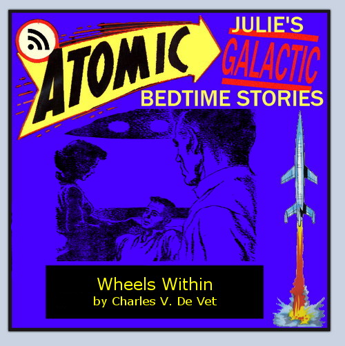 Atomic Julie - Wheels Within (part 2 of 2) by Charles V. de Vet