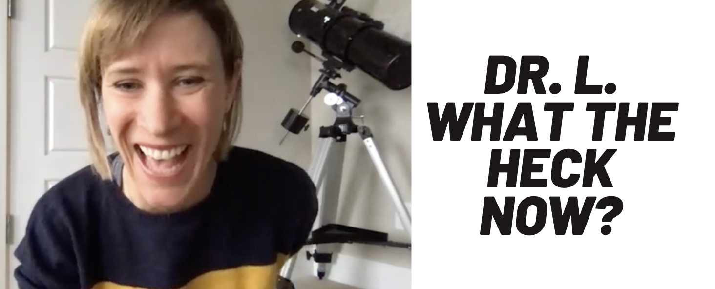 What The Heck Now w/ Dr. Lara Pence