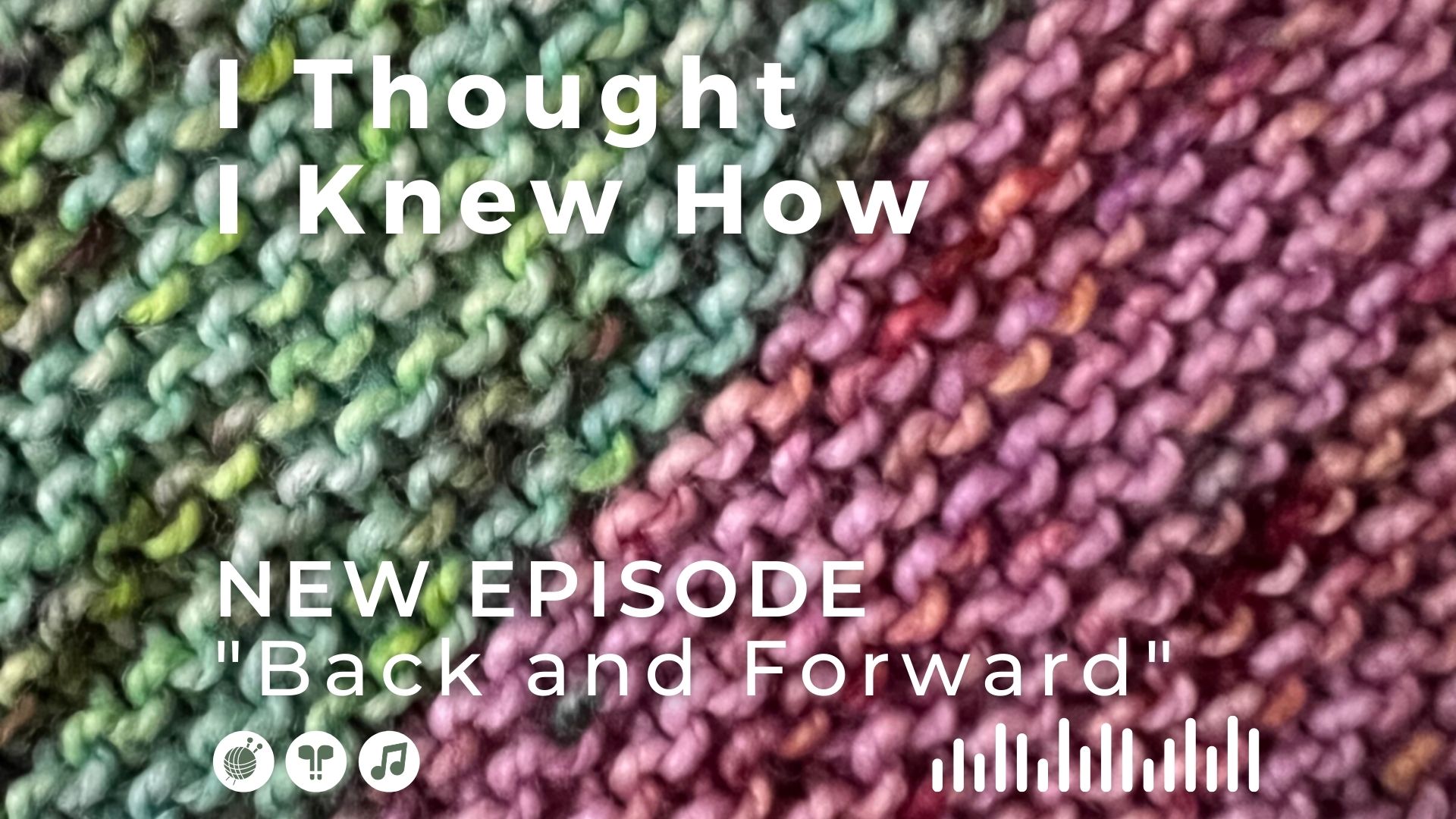 I Thought I Knew How: A Podcast about Knitting and Life