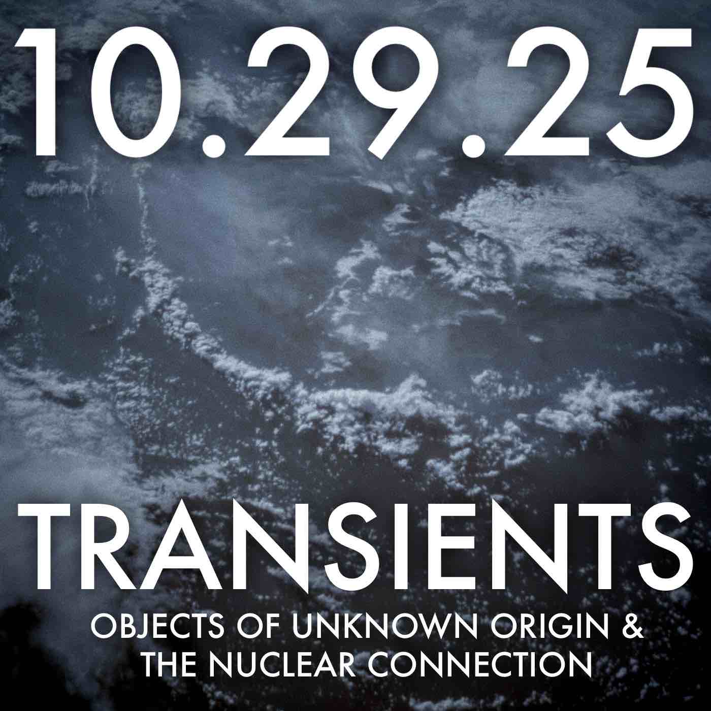 Transients: Objects of Unknown Origin and the Nuclear Connection | MHP 10.29.25.