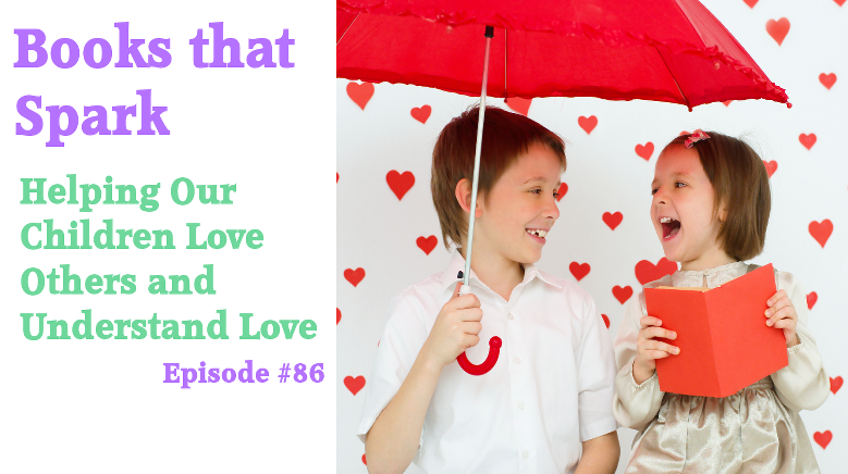 Episode 86-Helping Our Children Love Others and Understand Love