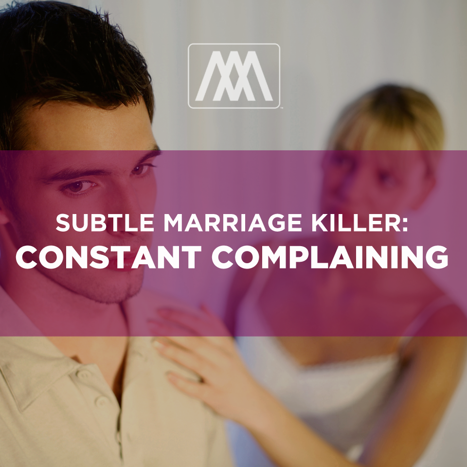 Subtle Marriage Killers: Constant Complaining | Ep. 180