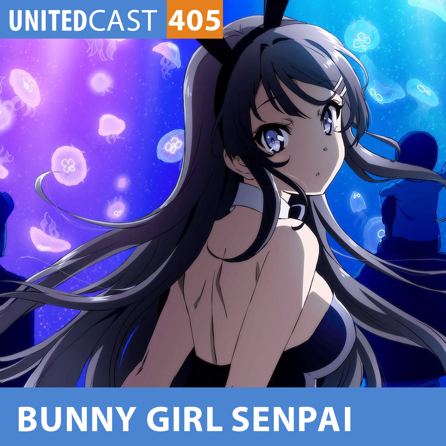 UNITEDcast #405 - BUNNY GIRL SENPAI