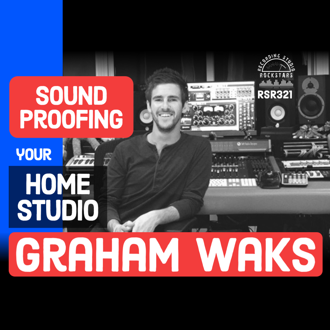 RSR321 - Graham Waks - Sound Proofing Your Home Studio