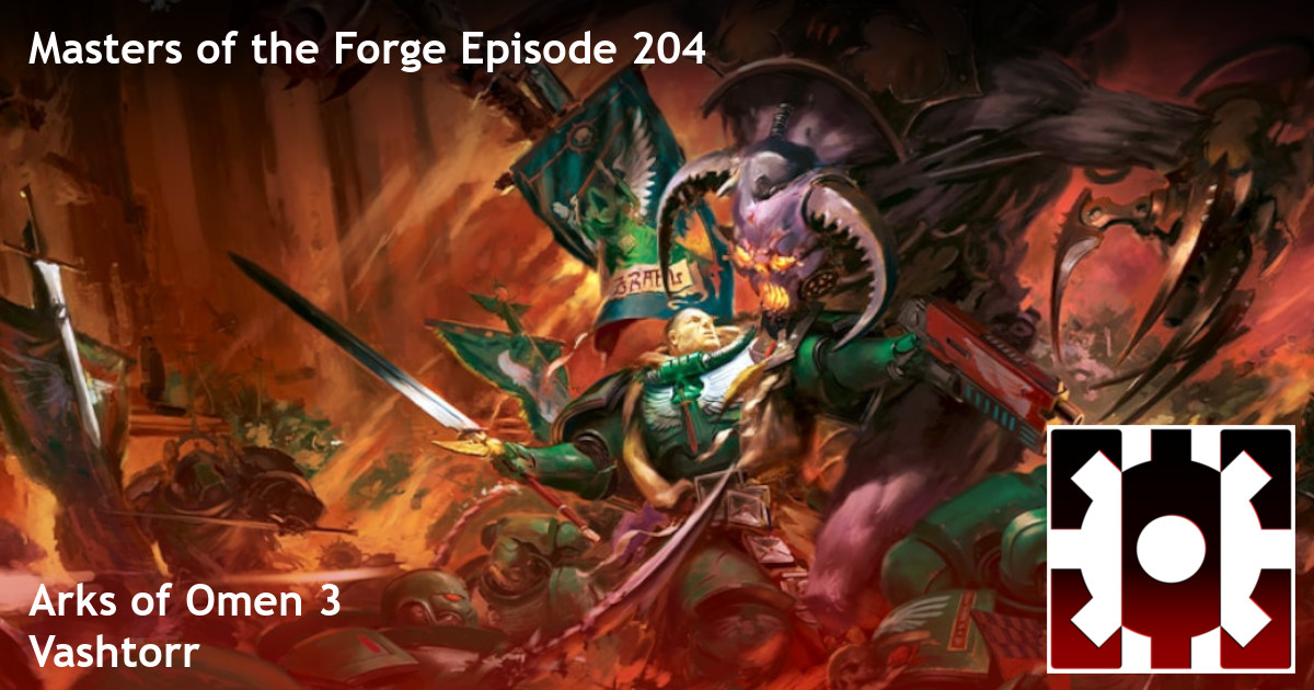 Episode 204 - Arks of Omen 3: Vashtorr Episode 204 - Arks of Omen 3: Vashtorr