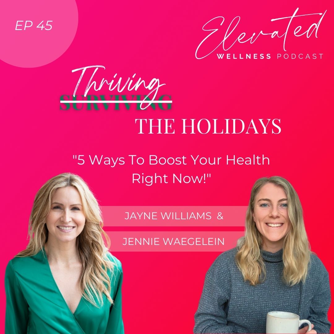 Thriving The Holidays "5 Ways To Boost Your Health Right Now!" with Jennie Waegelein  EP45  #elevatedfriends