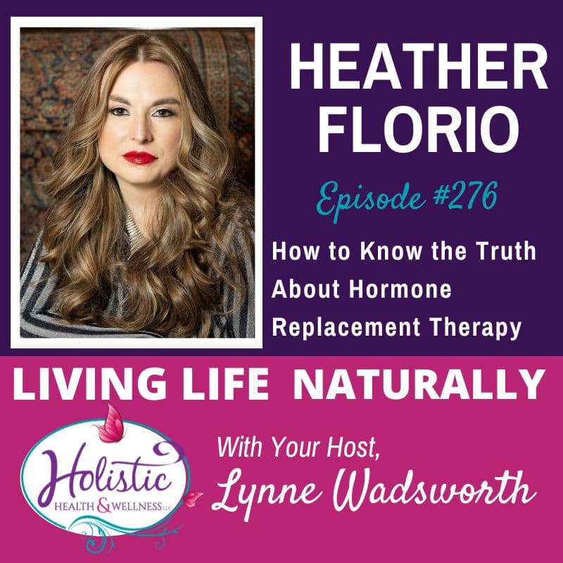 LLN Episode #276:  Heather Florio - How to Know the Truth About Hormone Replacement Therapy