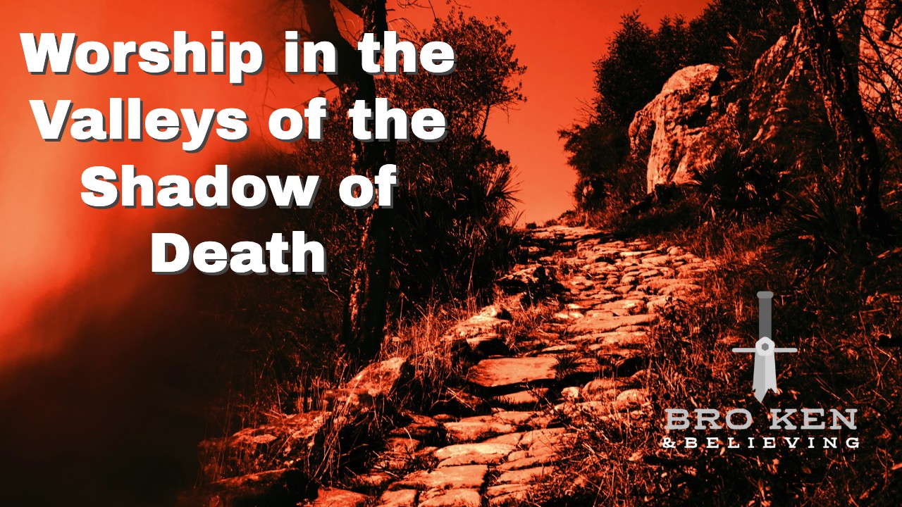 Worship in the Valleys of the Shadow of Death - 62