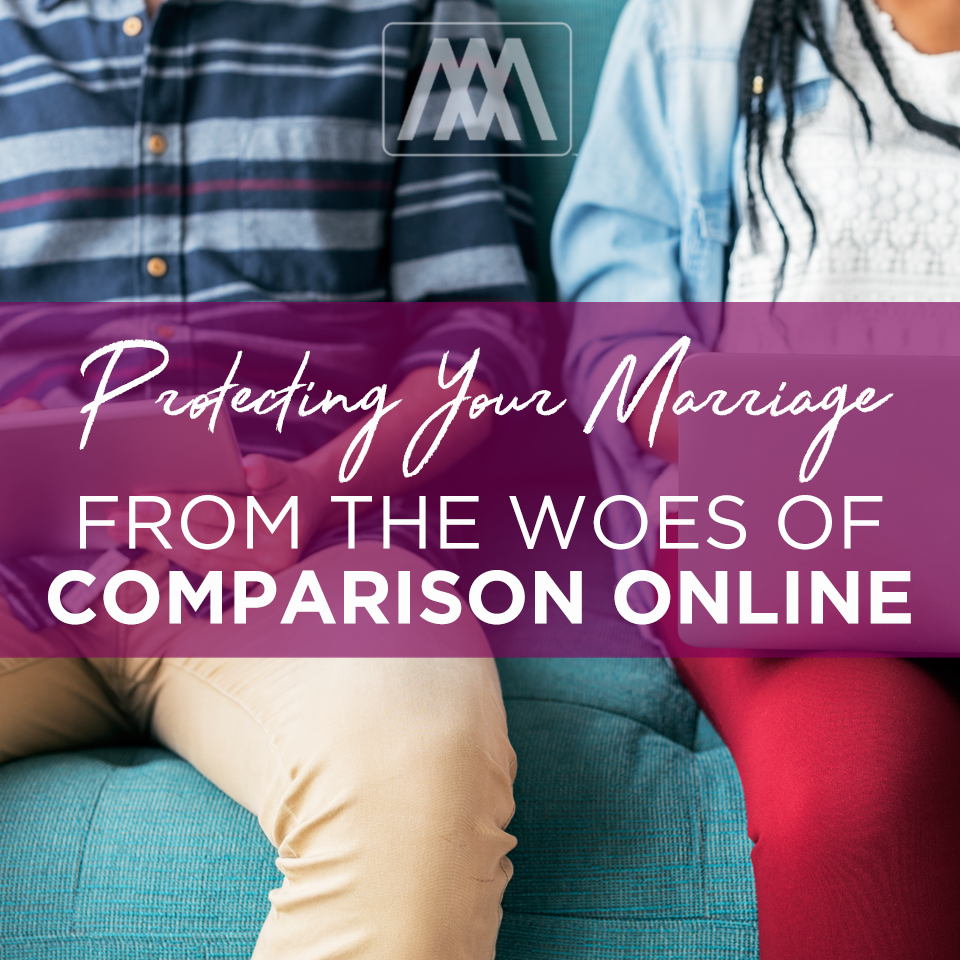 Protecting Your Marriage From the Woes of Comparison Online | Ep. 193
