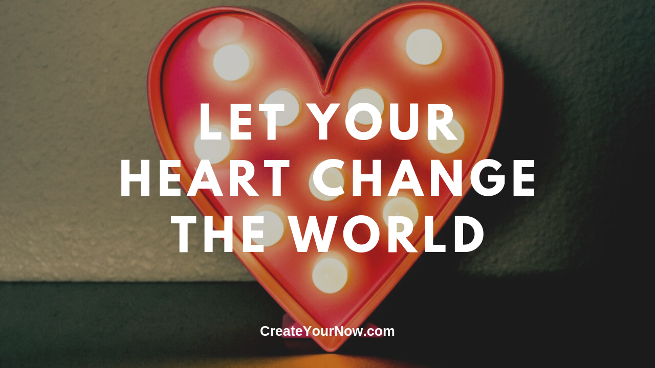 1678 Let Your Heart Change the World