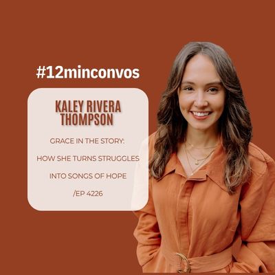 Kaley Rivera Thompson: Grace in the Story: How She Turns Struggles into Songs of Hope /EP 4226 Kaley Rivera Thompson: Grace in the Story: How She Turns Struggles into Songs of Hope /EP 4226