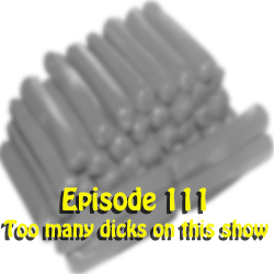 Ep 111: Too many dicks on this show
