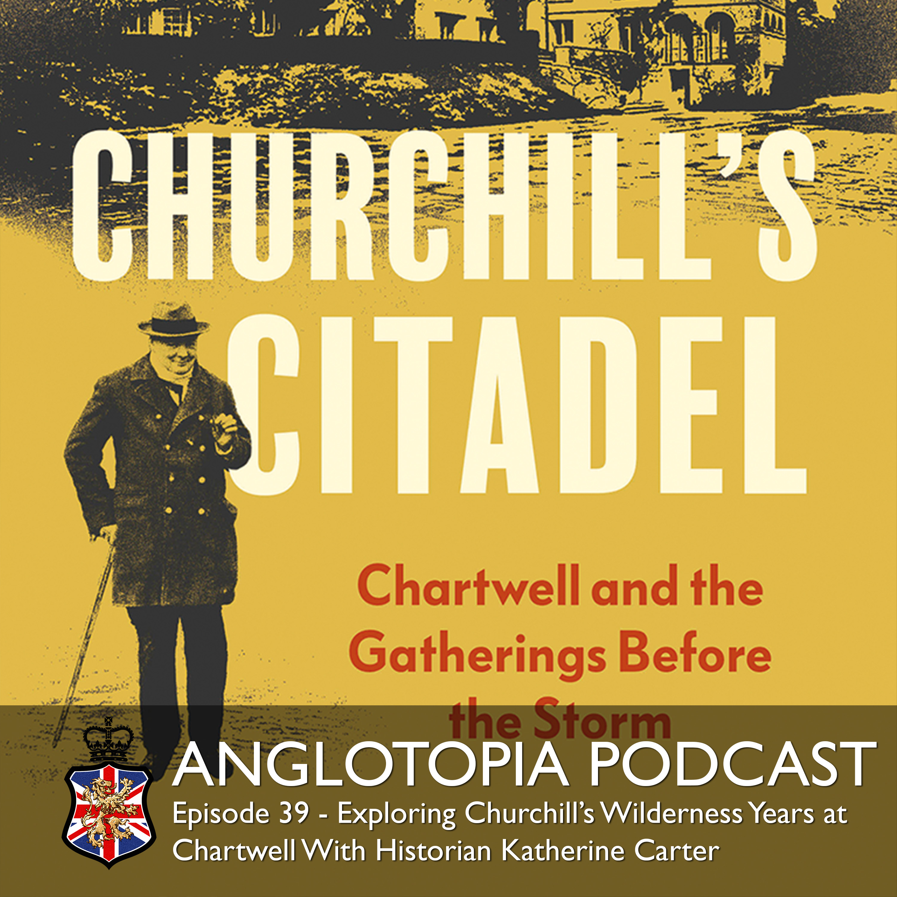 Anglotopia Podcast: Episode 39 - Exploring Churchill’s Wilderness Years at Chartwell With Historian Katherine Carter