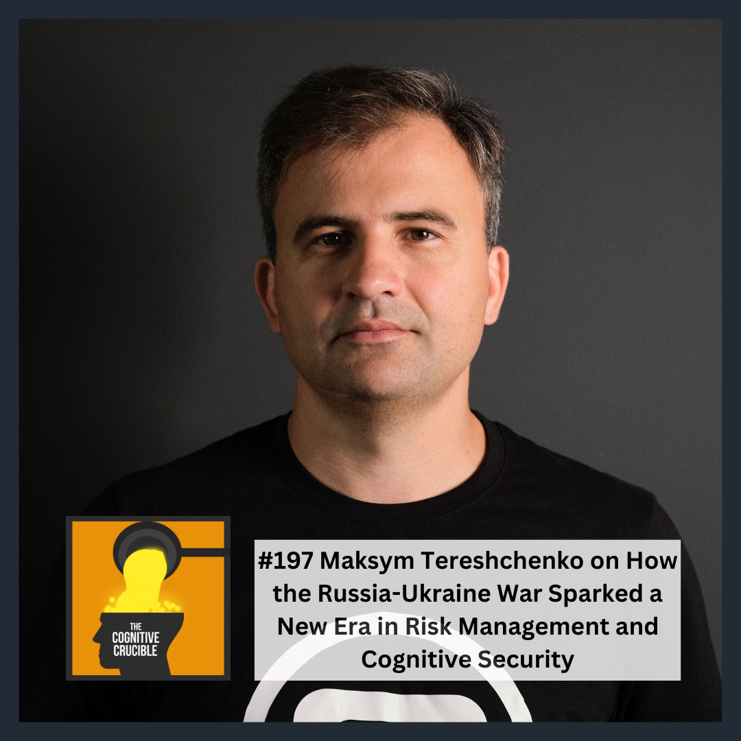 #197 Maksym Tereshchenko on How the Russia-Ukraine War Sparked a New Era in Risk Management and Cognitive Security