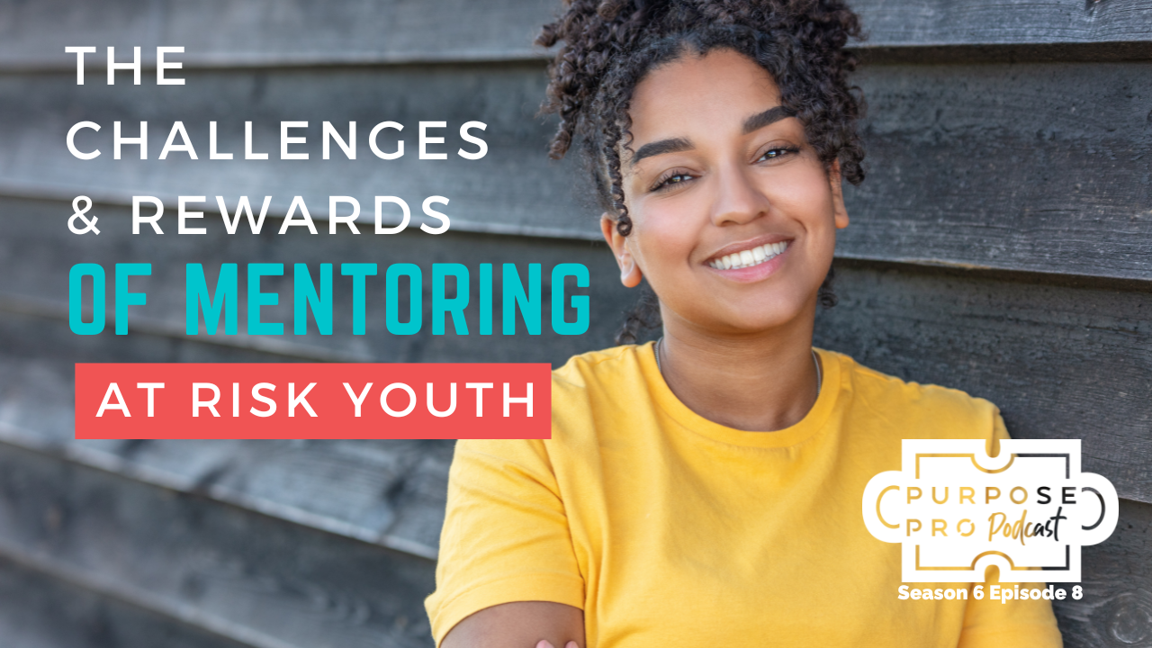 The Challenges & Rewards of Mentoring At-Risk Youth