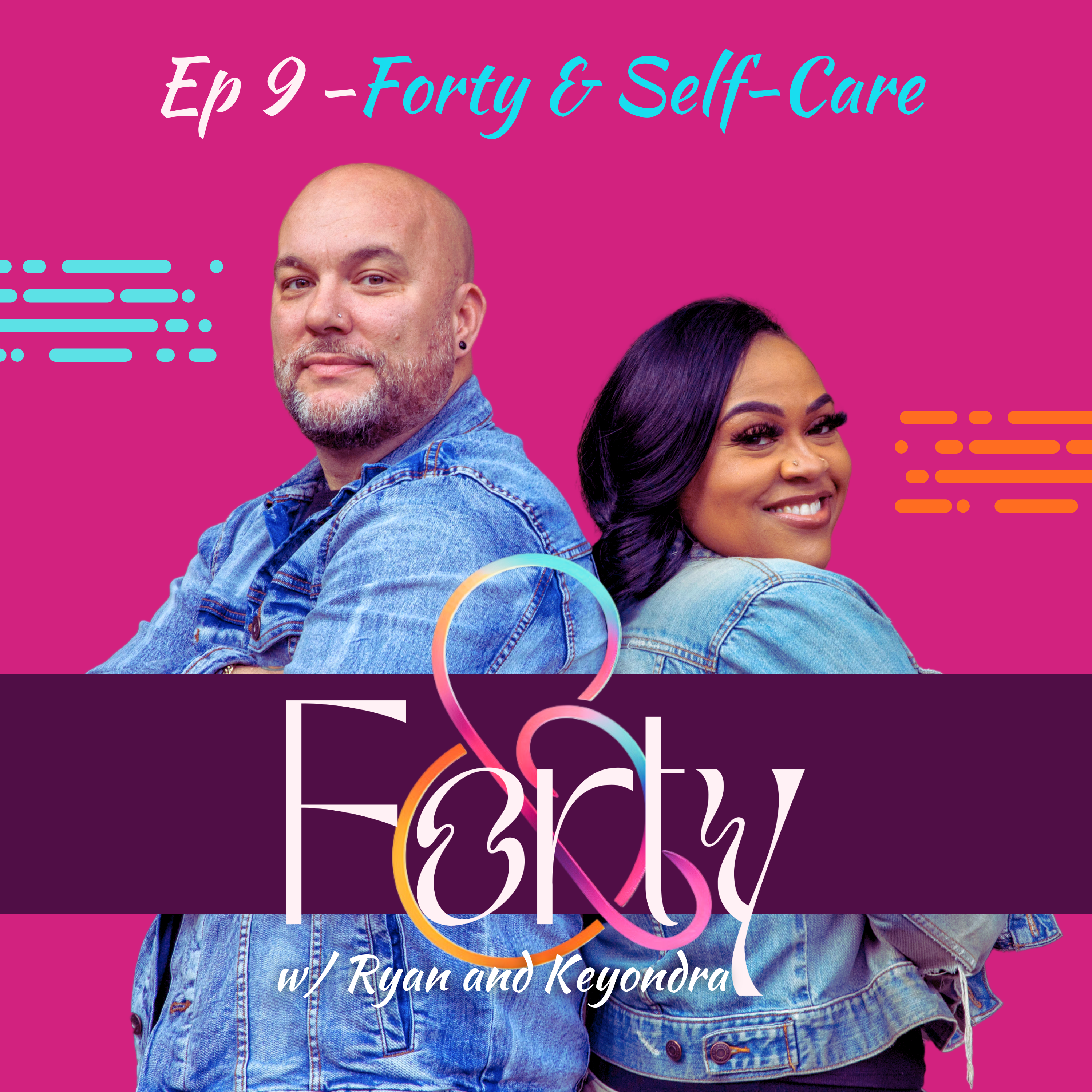 Ep 9 Forty & Self-Care: How Self-Care Makes You Fly: Feel Good, Look Good, Be Your Best Self