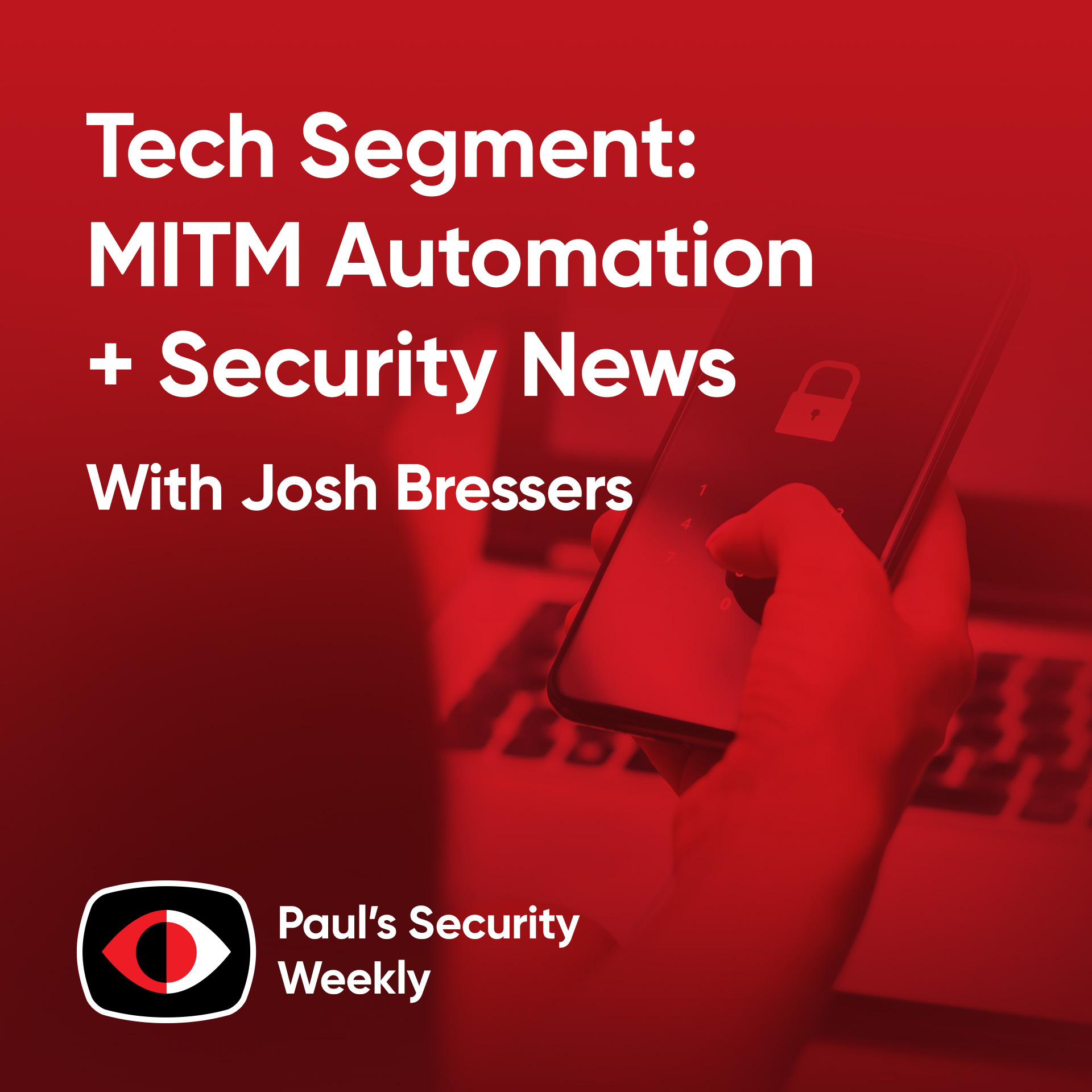 Tech Segment: MITM Automation + Security News - Josh Bressers - PSW #904