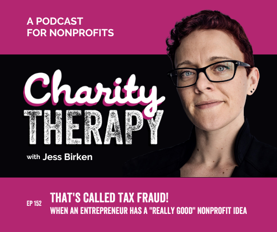 152: That's Called Tax Fraud! | When an Entrepreneur has a "Really Good" Nonprofit Idea