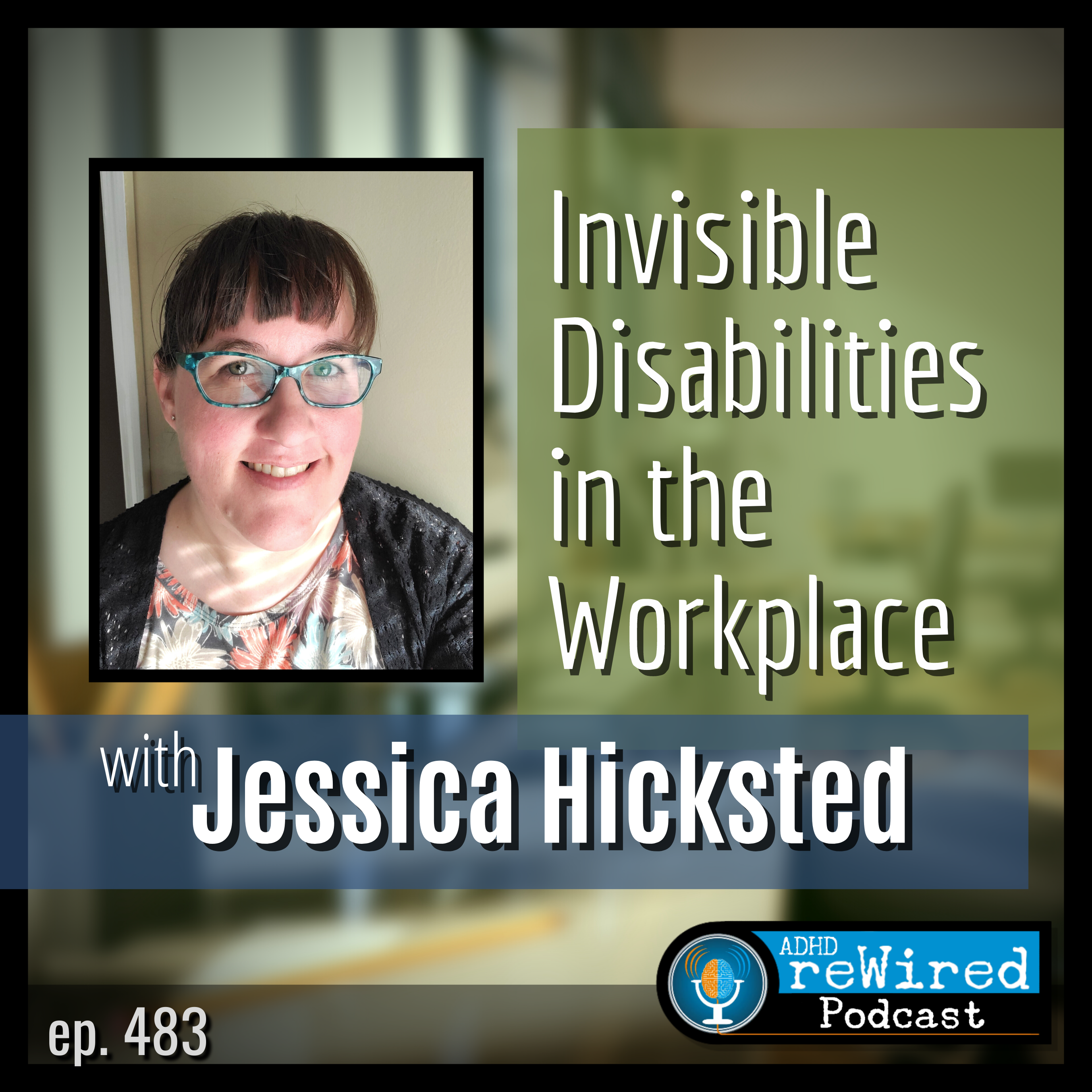 483 | Invisible Disabilities in the Workplace with Jessica Hicksted, PhD