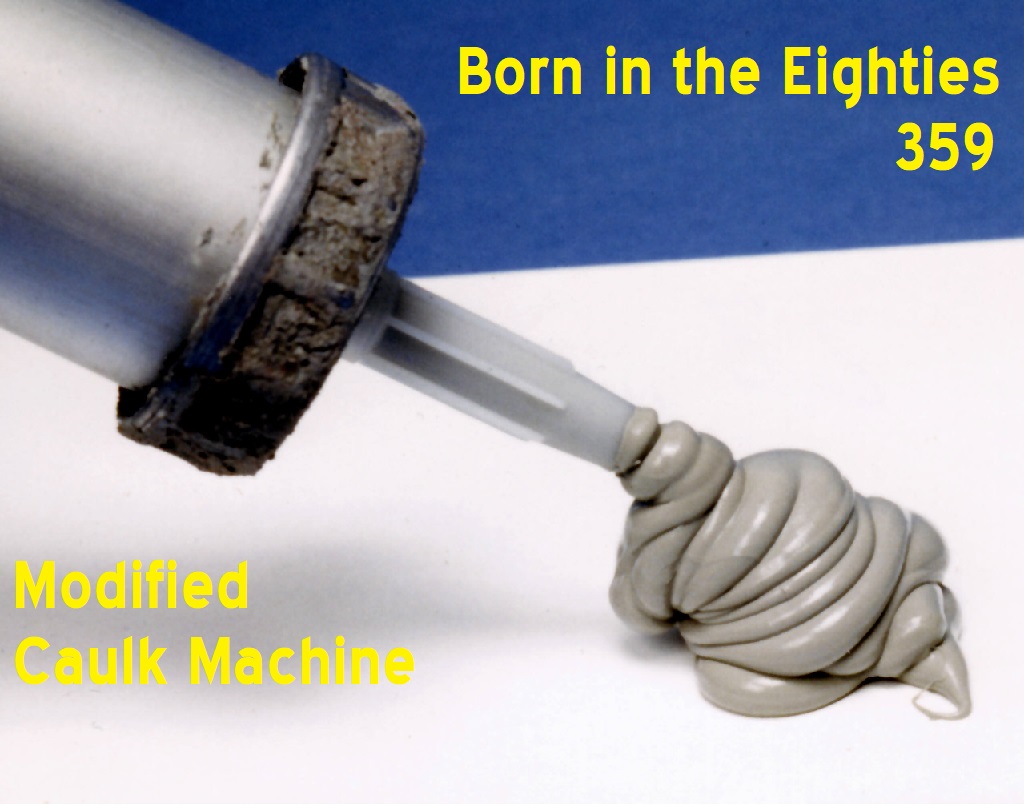 Born in the Eighties 359: Modified Caulk Machine