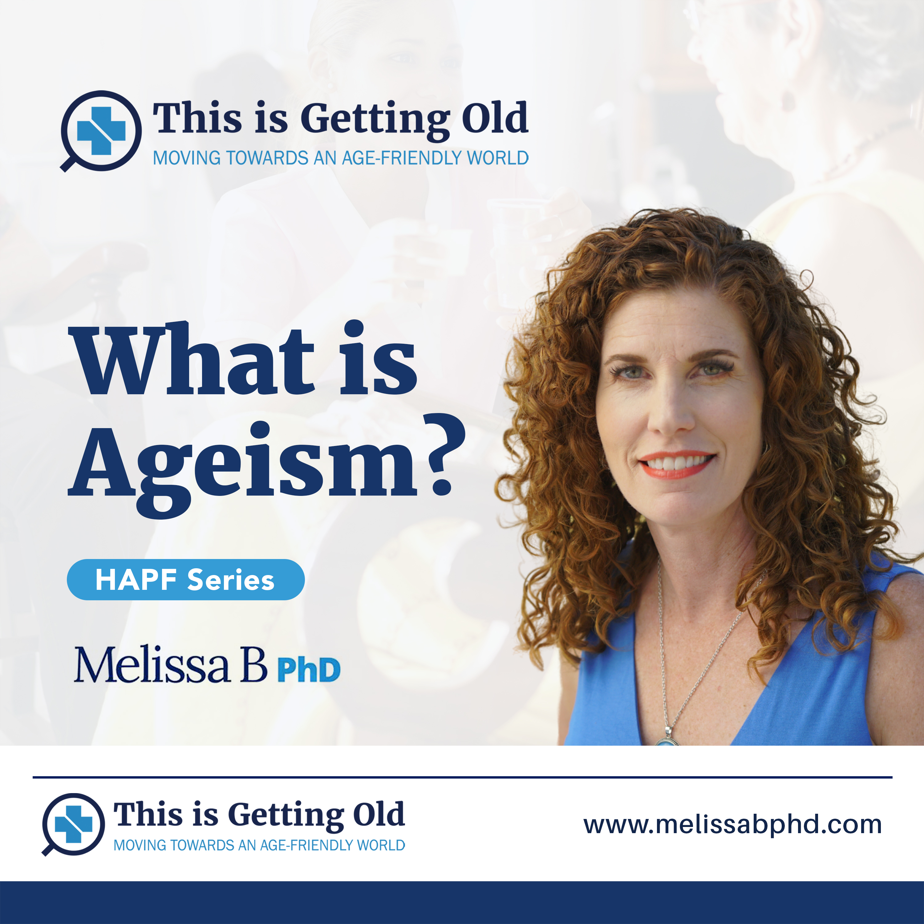 This Is Getting Old: Moving Towards an Age-Friendly World Podcast with Dr. MELISSA BATCHELOR