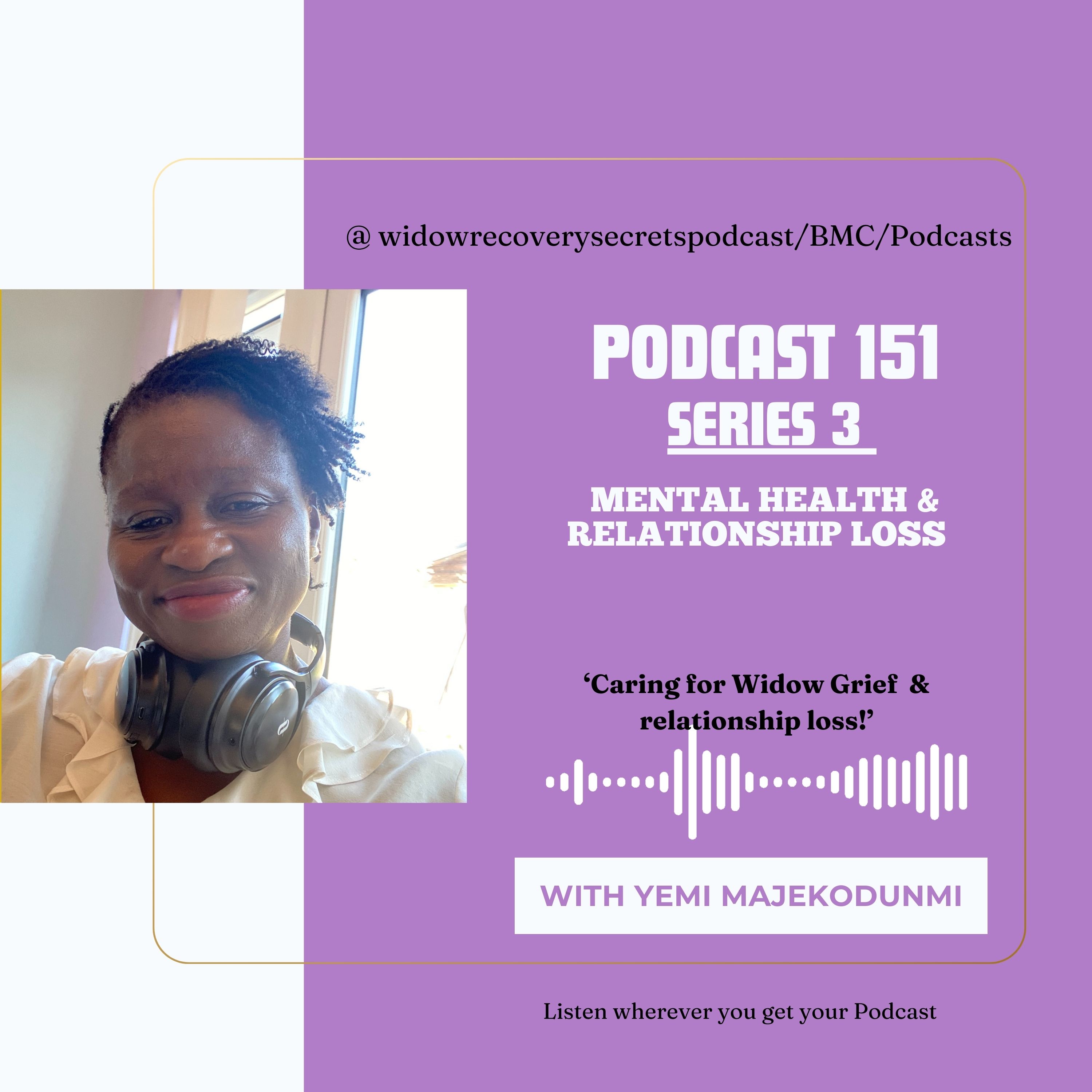 PODCAST 151  SERIES 3  'WIDOWS GRIEF VERSUS  OTHER REALTIONSHIP LOSS.'