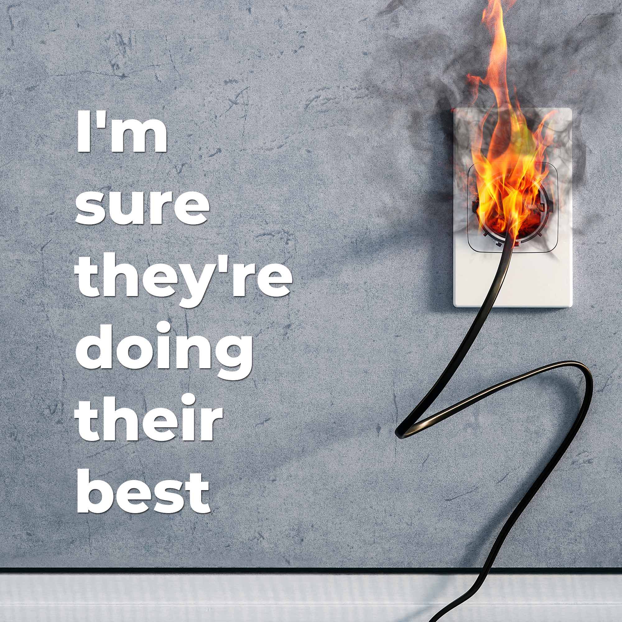 I\'m sure they\'re doing their best
