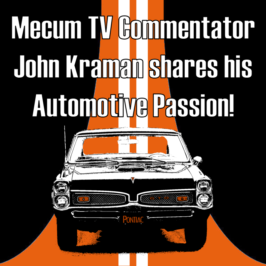 018: Mecum TV Commentator John Kraman shares his Automotive Passion!