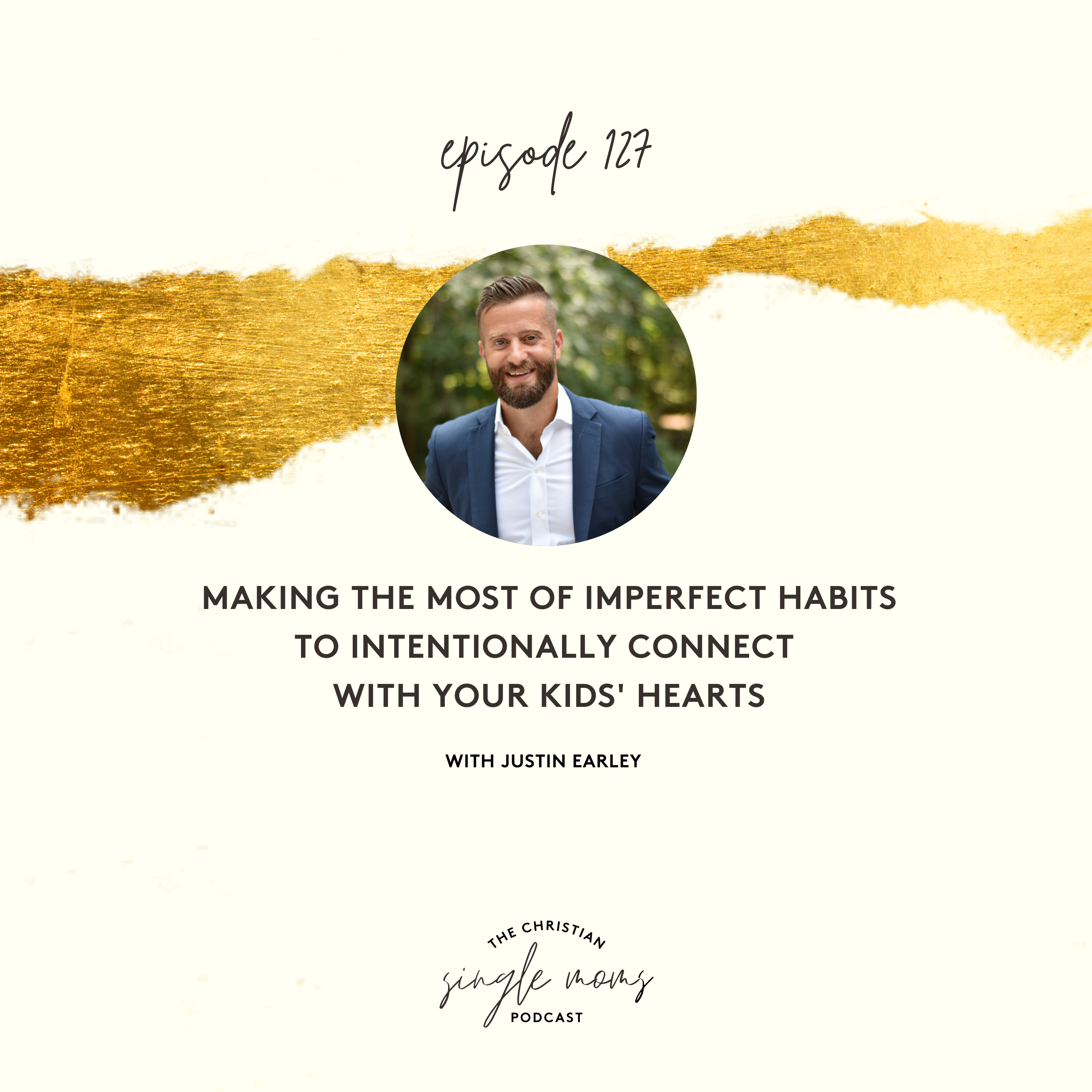 Making the Most of Imperfect Habits to Intentionally Connect with Your Kids' Hearts with Justin Whitmel Earley