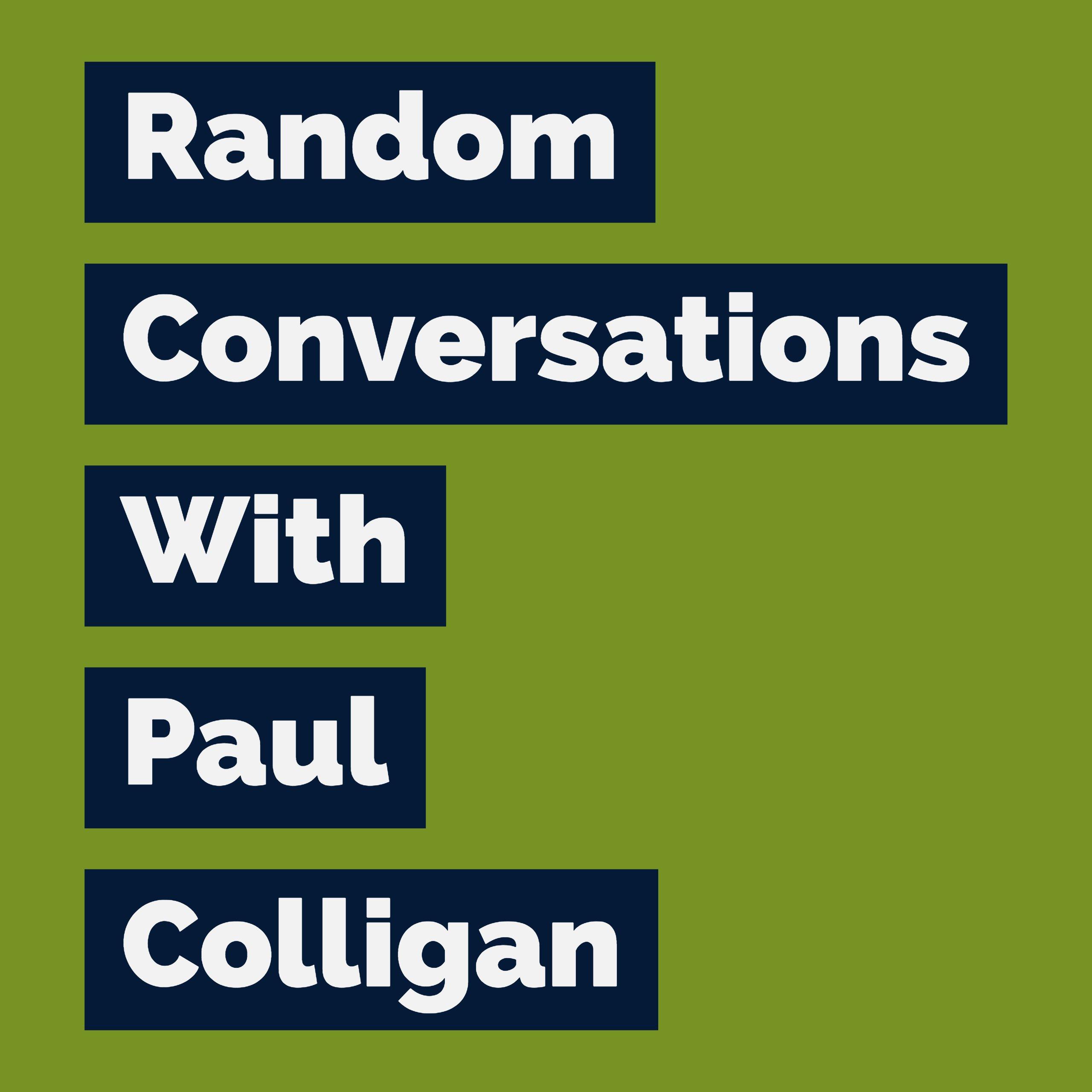 Random Conversations With Paul Colligan