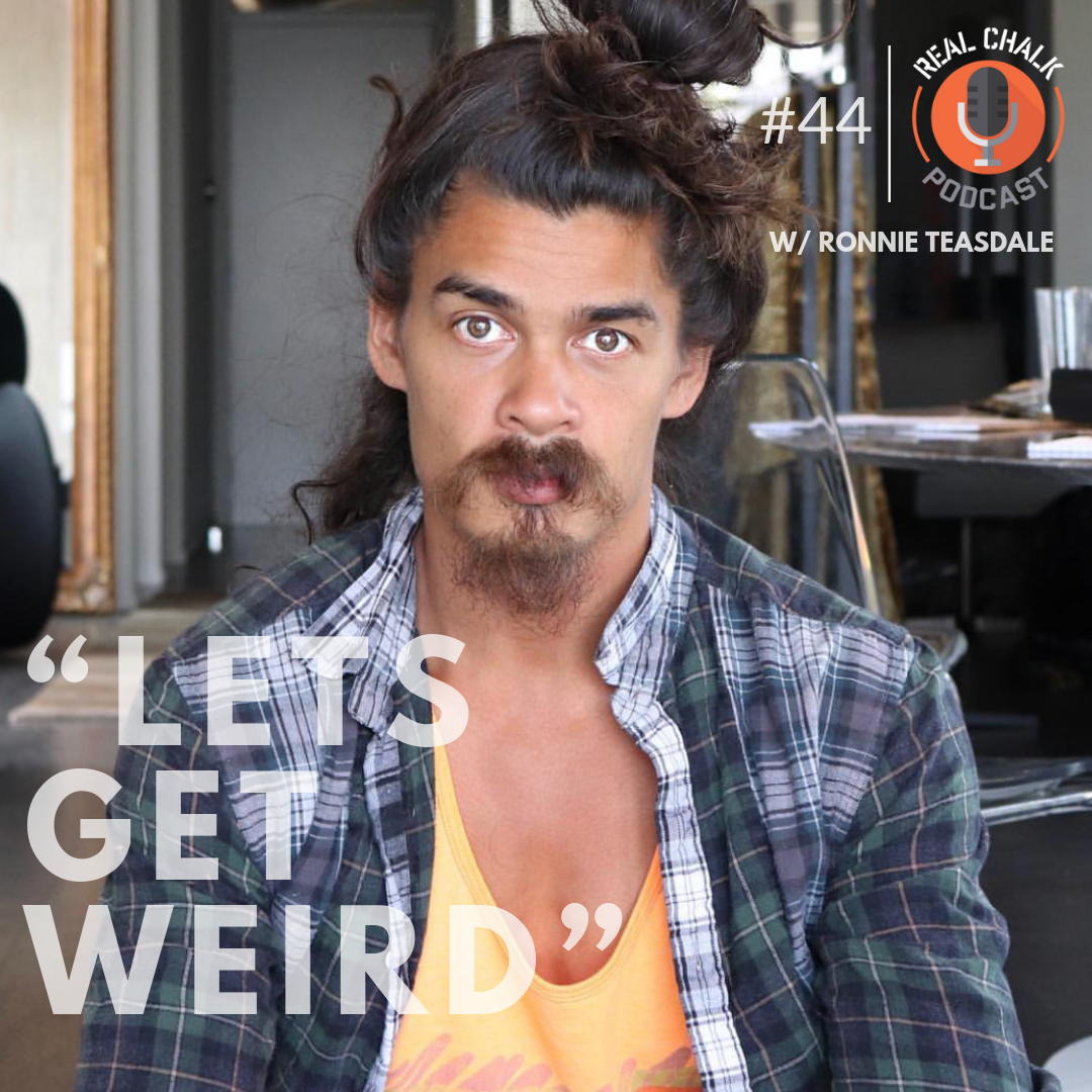 Let's Get Weird w/ Ronnie Teasdale  — Real Chalk #44