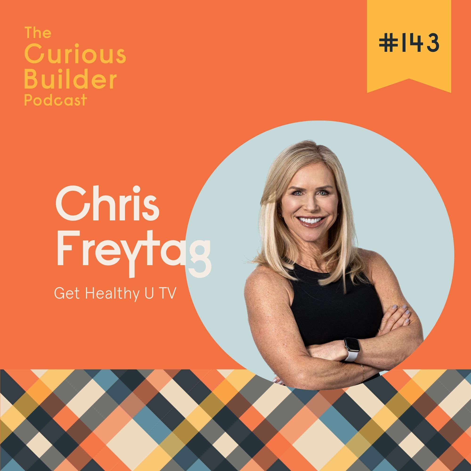 #143 | Chris Freytag | Get Healthy U | Getting Strong, Staying Real, & Growing in Every Season #143 | Chris Freytag | Get Healthy U | Getting Strong, Staying Real, & Growing in Every Season