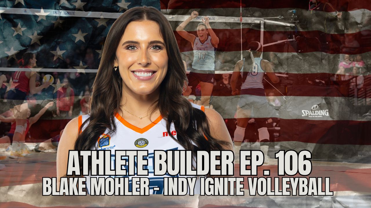 Athlete Builder Ep. 106 - Blake Mohler - Indy Ignite Volleyball