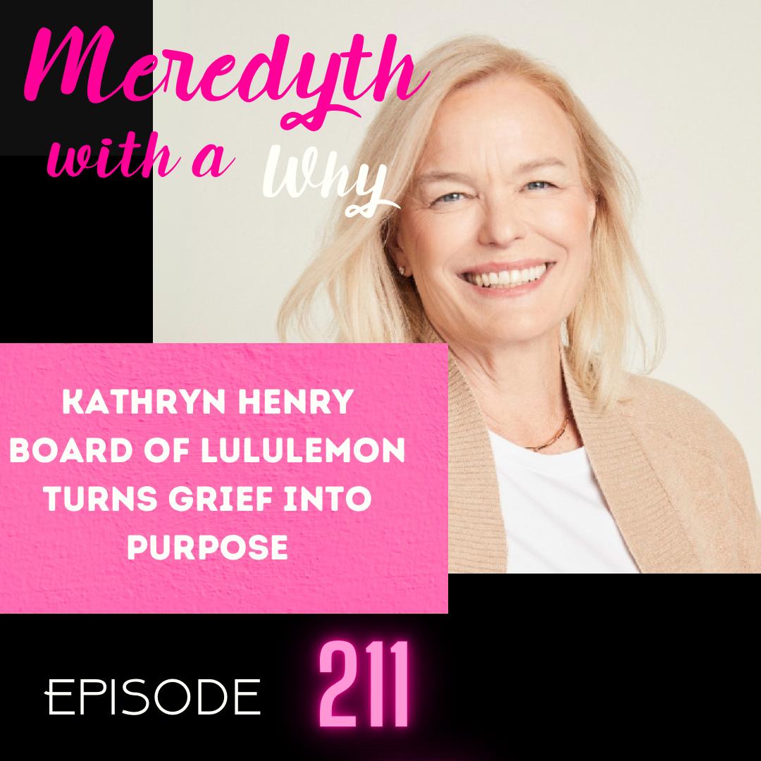 211: Kathryn Henry: Board of Lululemon Turns Grief Into Purpose