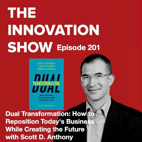 Dual Transformation: How to Reposition Today's Business While Creating the Future with Scott D. Anthony