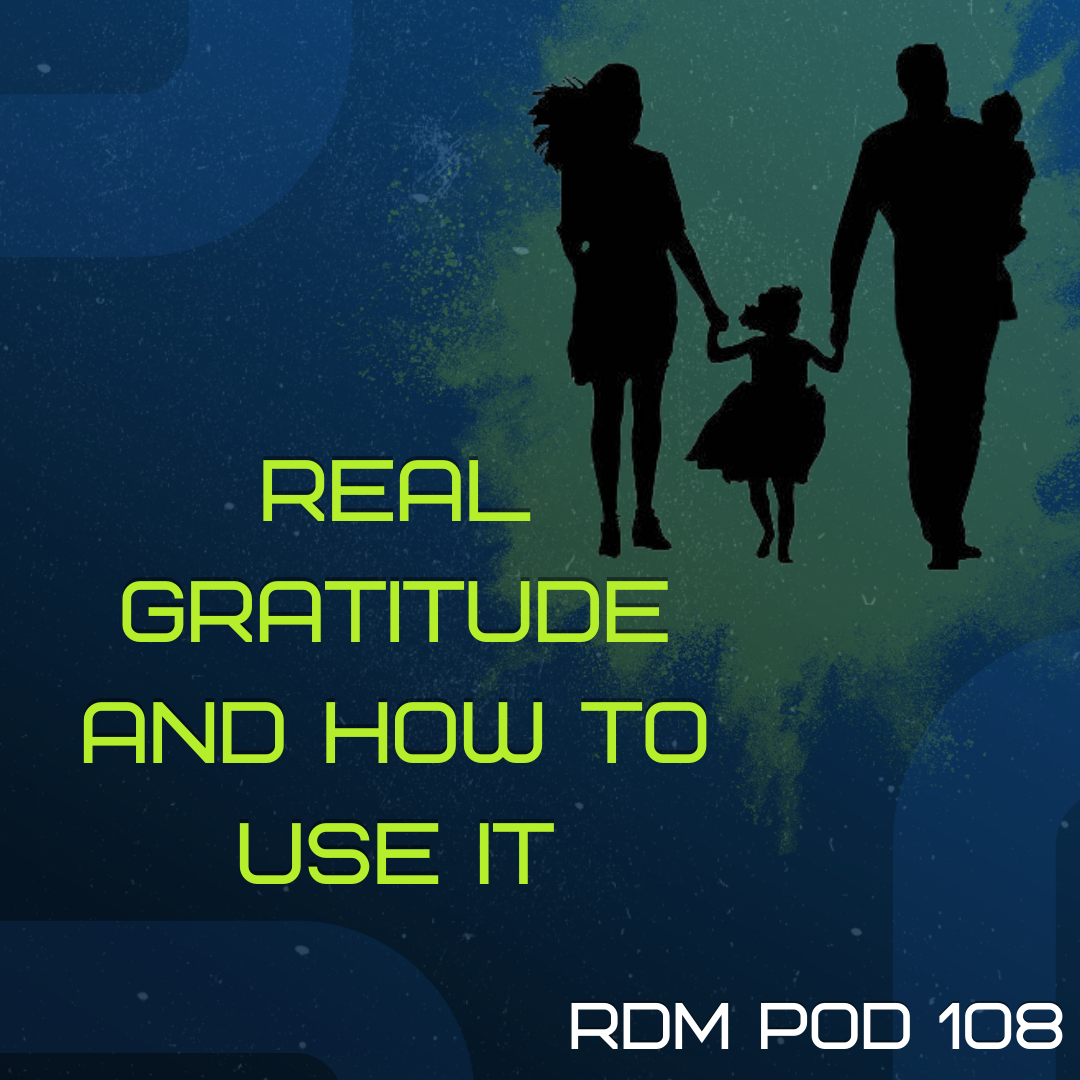 108. Real Gratitude And How To Use It