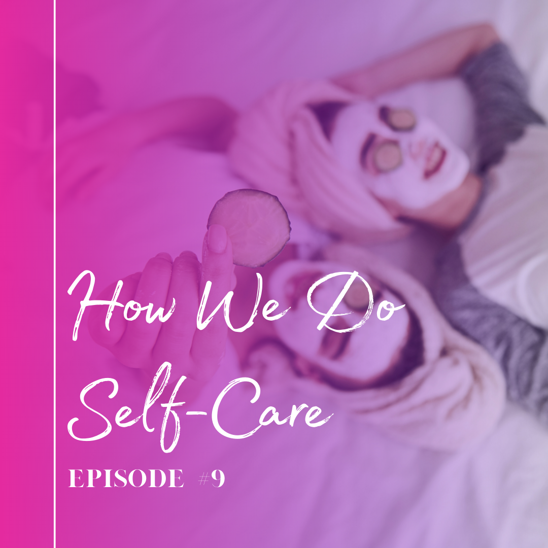 Episode 9: How We Do Self Care
