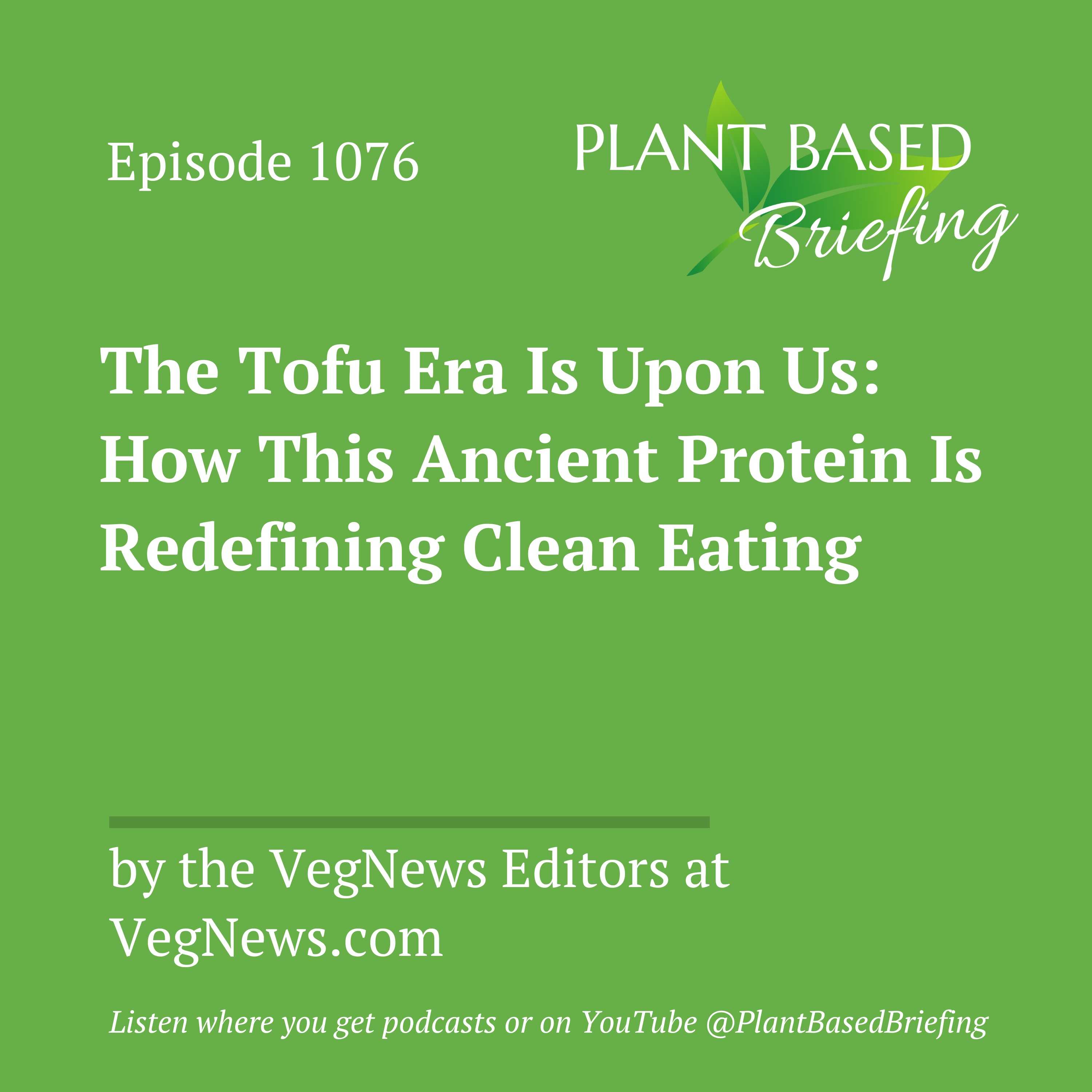 1076: The Tofu Era Is Upon Us: How This Ancient Protein Is Redefining Clean Eating by the VegNews Editors at VegNews.com
