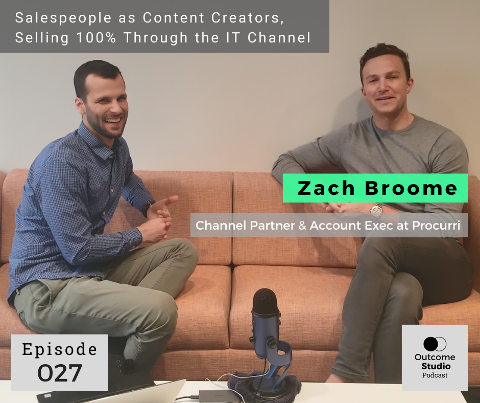 027: Salespeople as Content Creators, Selling 100% Through the IT Channel with Zach Broome at Procurri