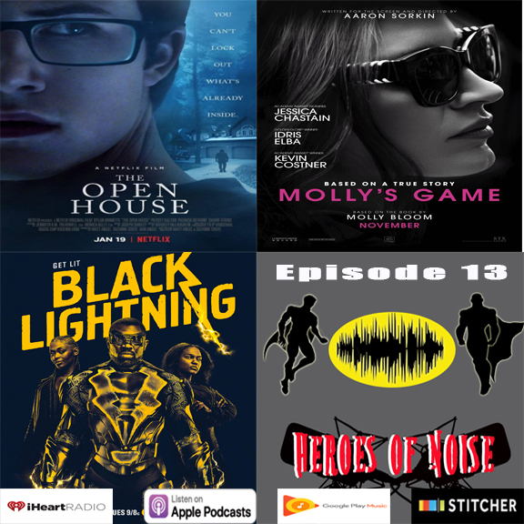 Episode 13 - The Open House, Molly's Game, and Black Lighting