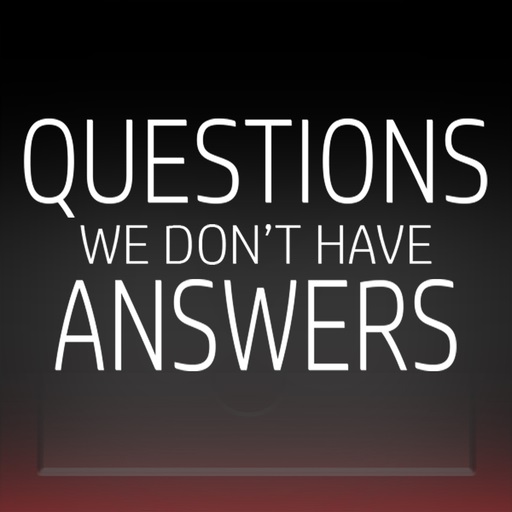 Questions: We Don\'t Have Answers