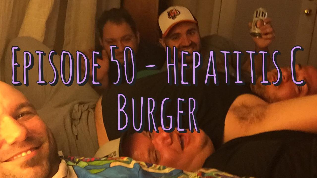 Episode 50 - Hepatitis C Burger