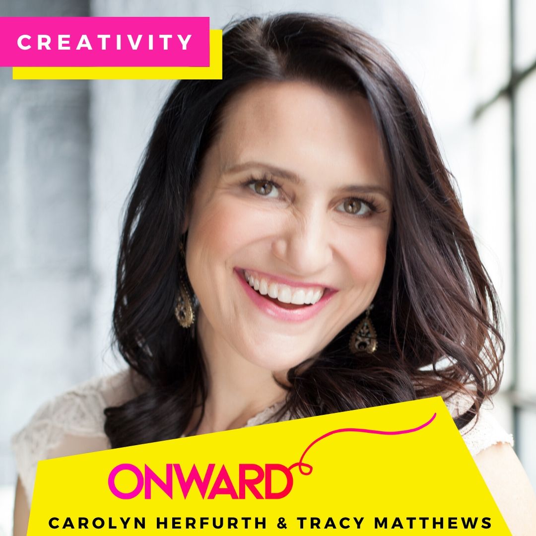 ~ ONWARD ~ with Carolyn Herfurth