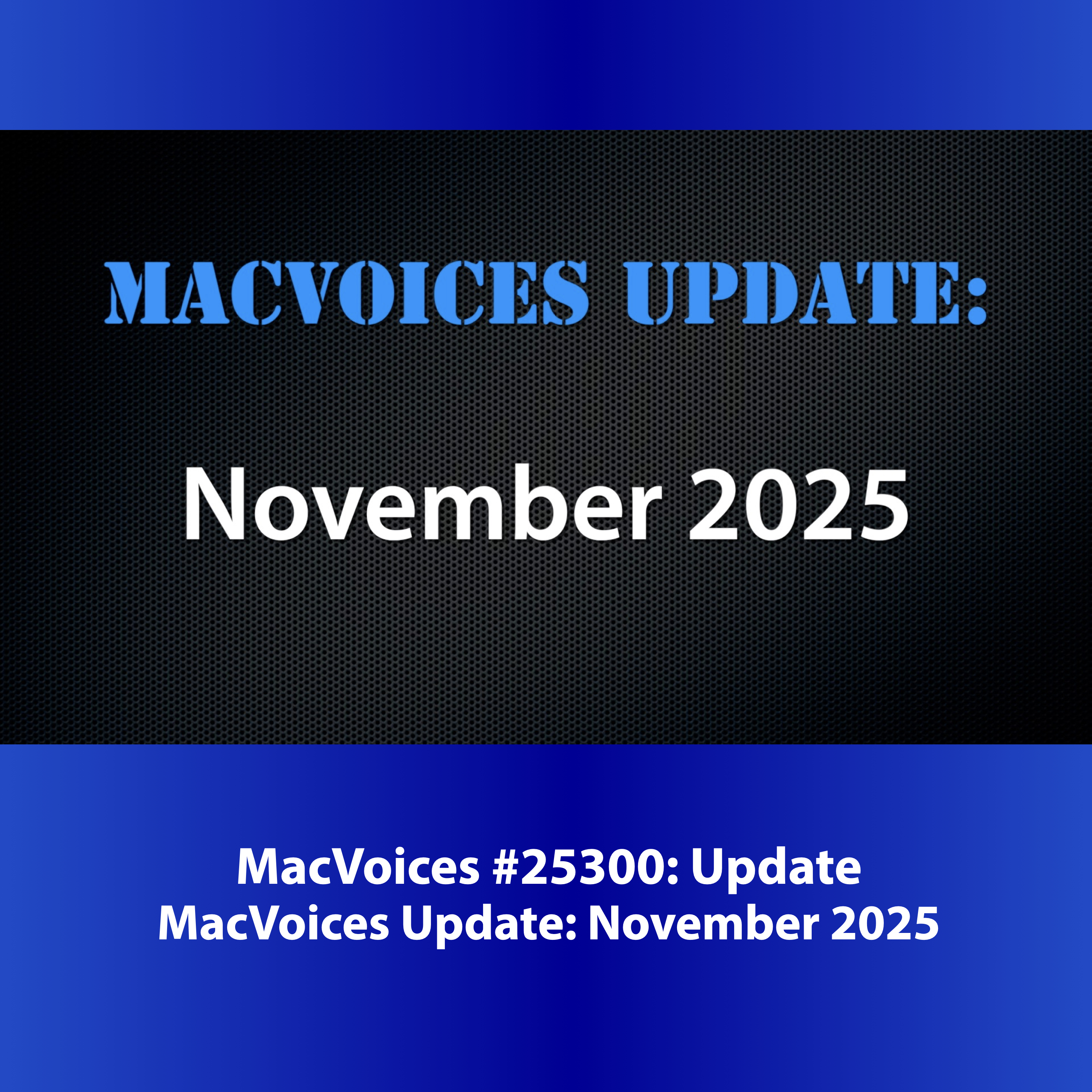 MacVoices #25300 - MacVoices Update - 2025-11