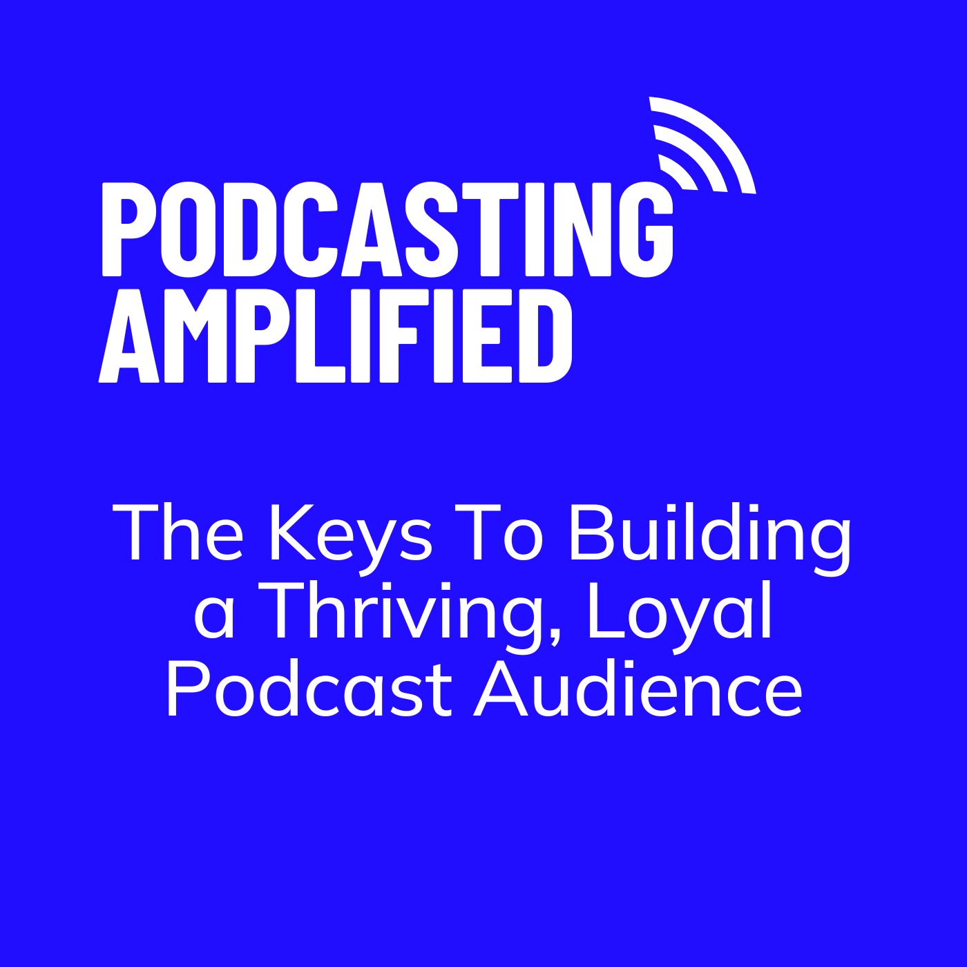 Podcasting Amplified: The Podcast for Podcasters