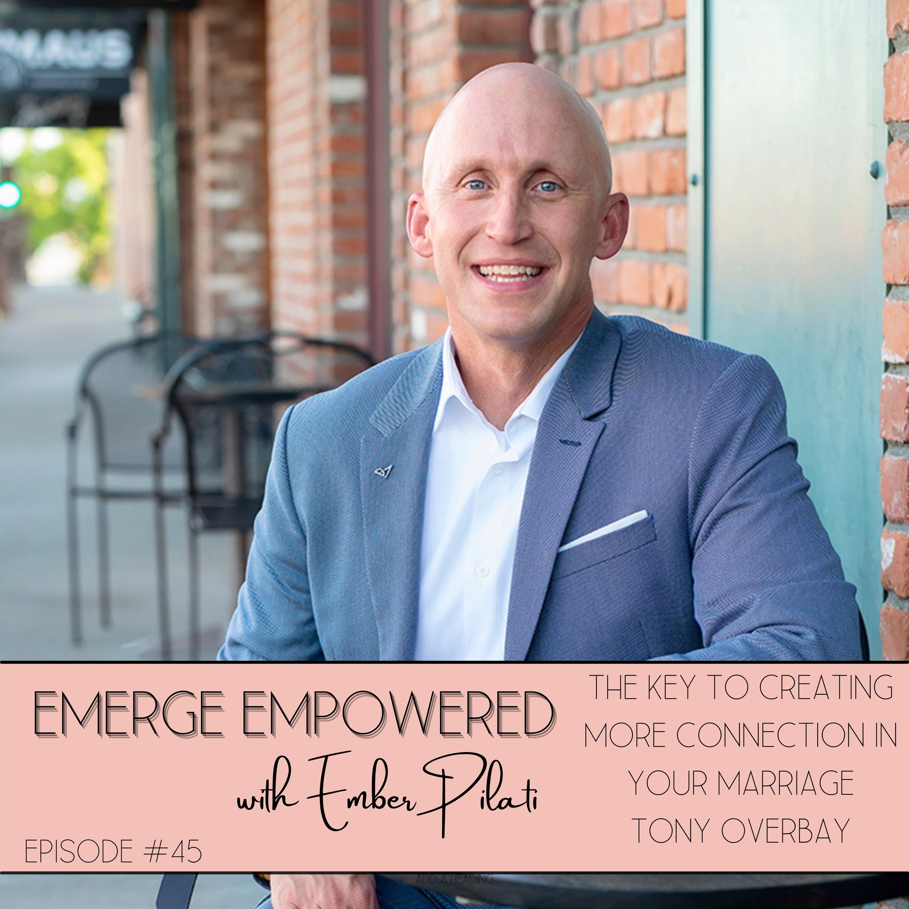 The Key to Creating More Connection in Your Marriage with Tony Overbay