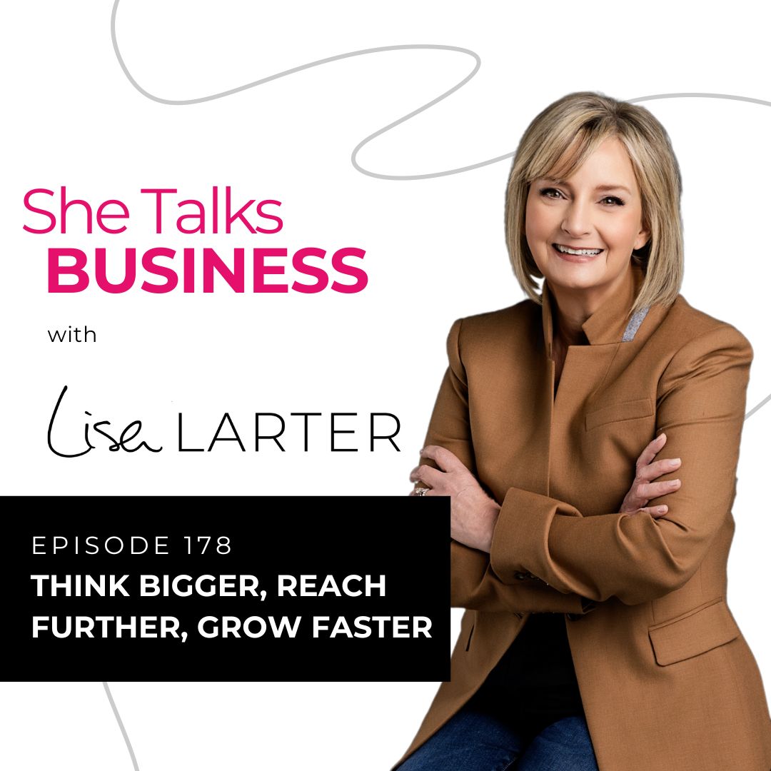 Ep. 178 - Think Bigger, Reach Further, Grow Faster