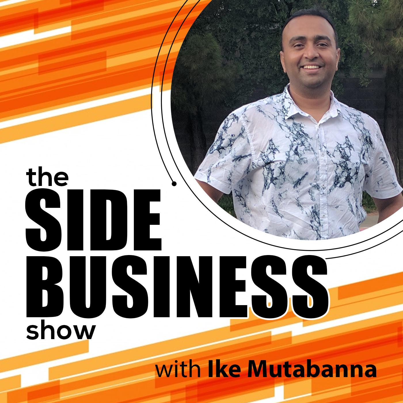 The Side Business Show with Ike Mutabanna